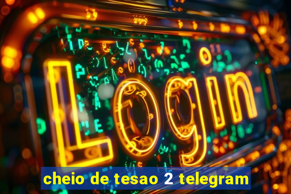 cheio de tesao 2 telegram